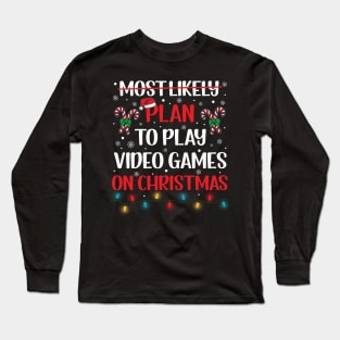 Most Likely Plan to Play to Play Video Games Christmas Long Sleeve T-Shirt